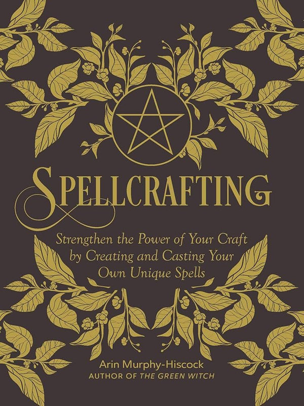 Spellcrafting: Strengthen the Power of Your Craft Book